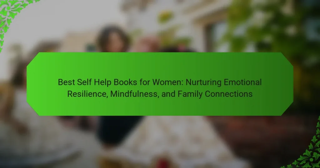 Best Self Help Books for Women: Nurturing Emotional Resilience, Mindfulness, and Family Connections