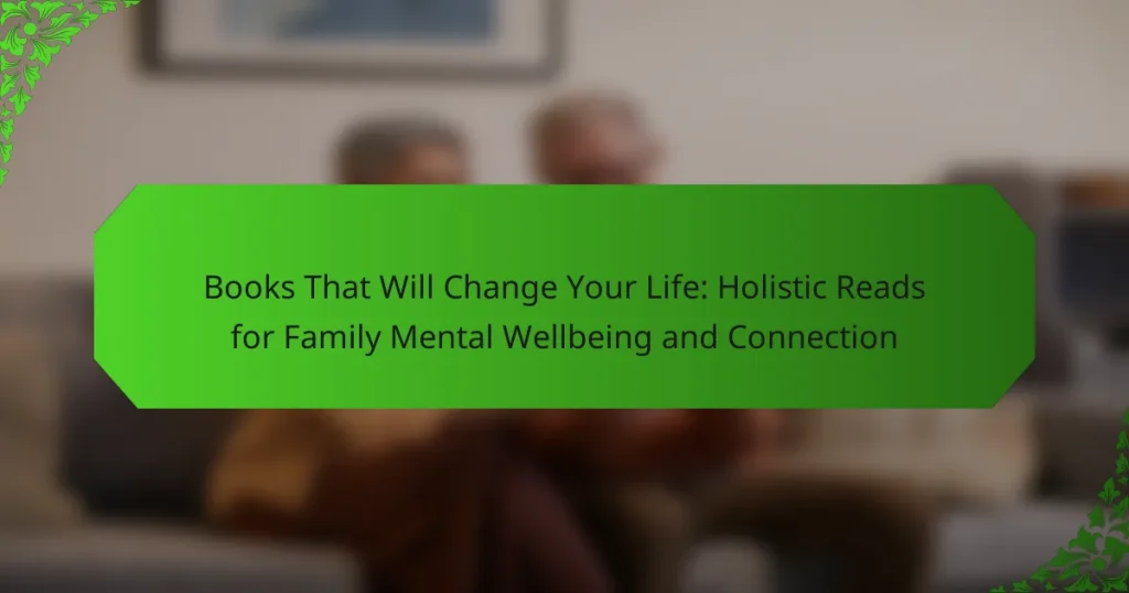 Books That Will Change Your Life: Holistic Reads for Family Mental Wellbeing and Connection