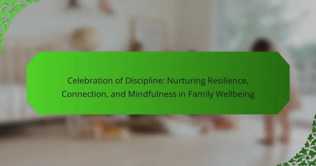 Celebration of Discipline: Nurturing Resilience, Connection, and Mindfulness in Family Wellbeing