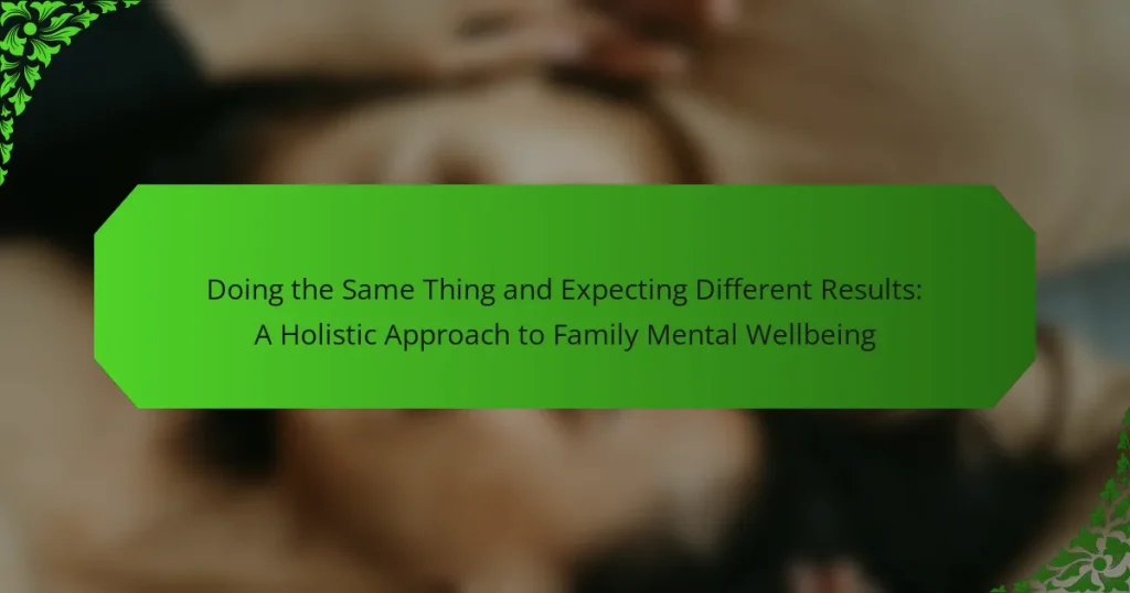 Doing the Same Thing and Expecting Different Results: A Holistic Approach to Family Mental Wellbeing