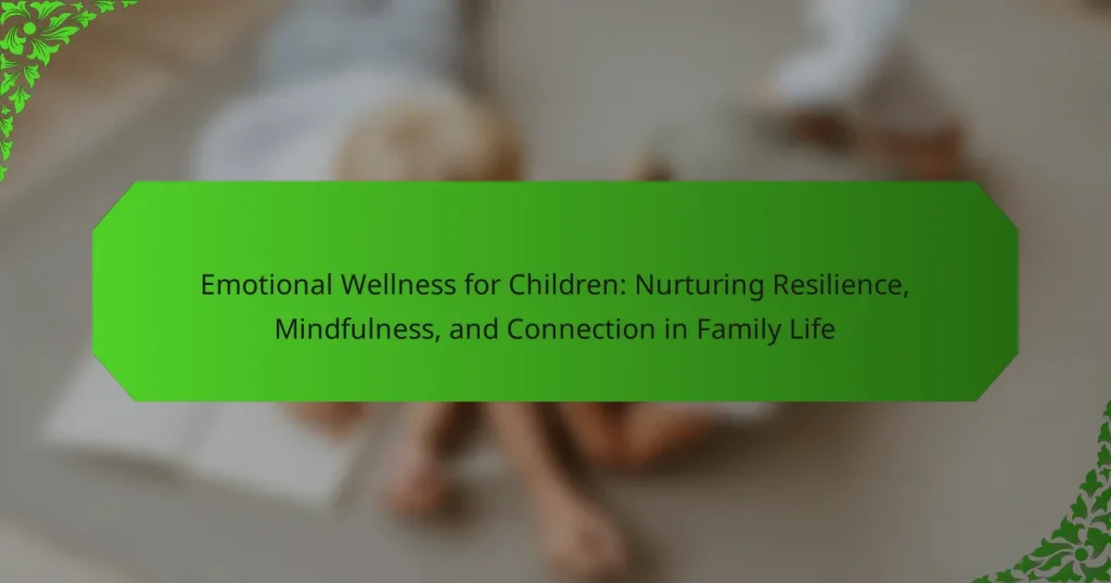 Emotional Wellness for Children: Nurturing Resilience, Mindfulness, and Connection in Family Life