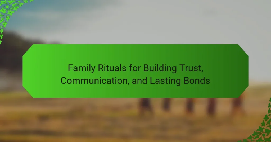 Family Rituals for Building Trust, Communication, and Lasting Bonds