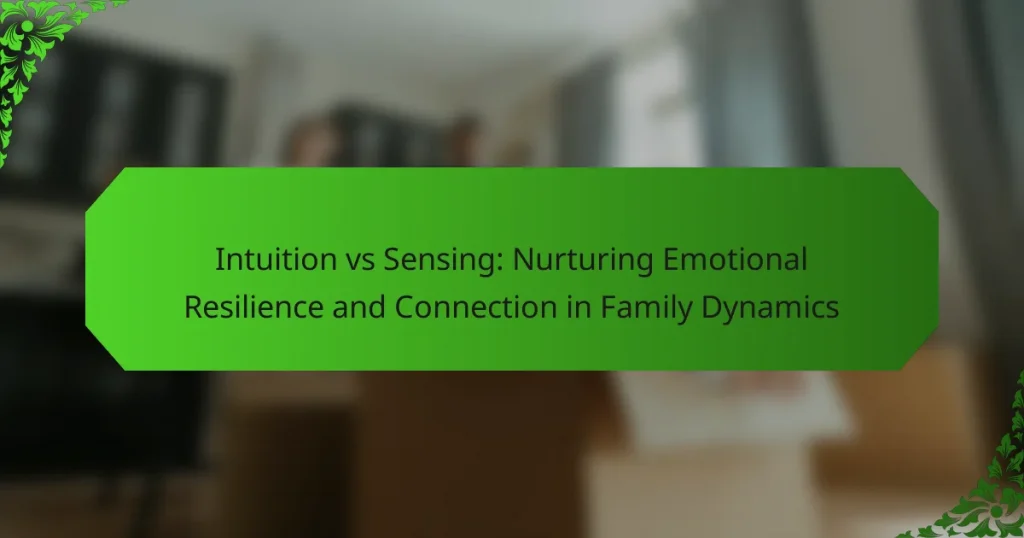 Intuition vs Sensing: Nurturing Emotional Resilience and Connection in Family Dynamics