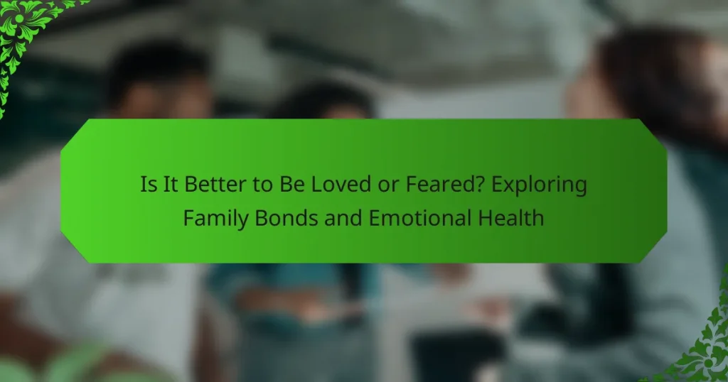 Is It Better to Be Loved or Feared? Exploring Family Bonds and Emotional Health