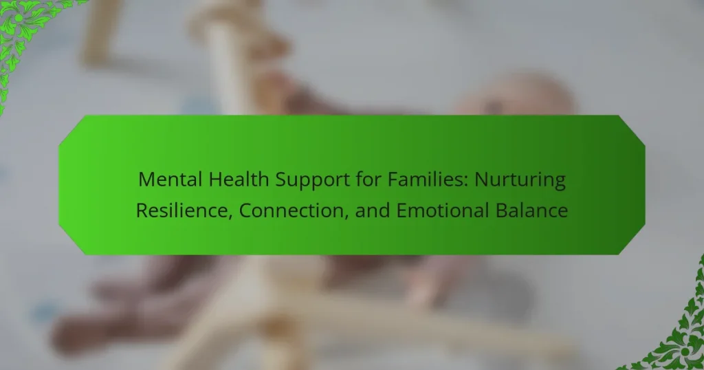 Mental Health Support for Families: Nurturing Resilience, Connection, and Emotional Balance