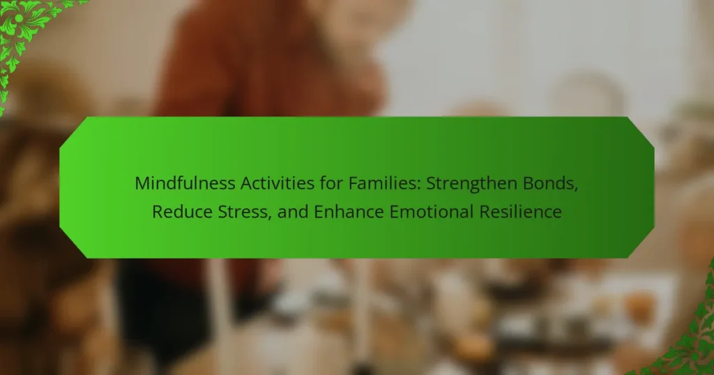 Mindfulness Activities for Families: Strengthen Bonds, Reduce Stress, and Enhance Emotional Resilience
