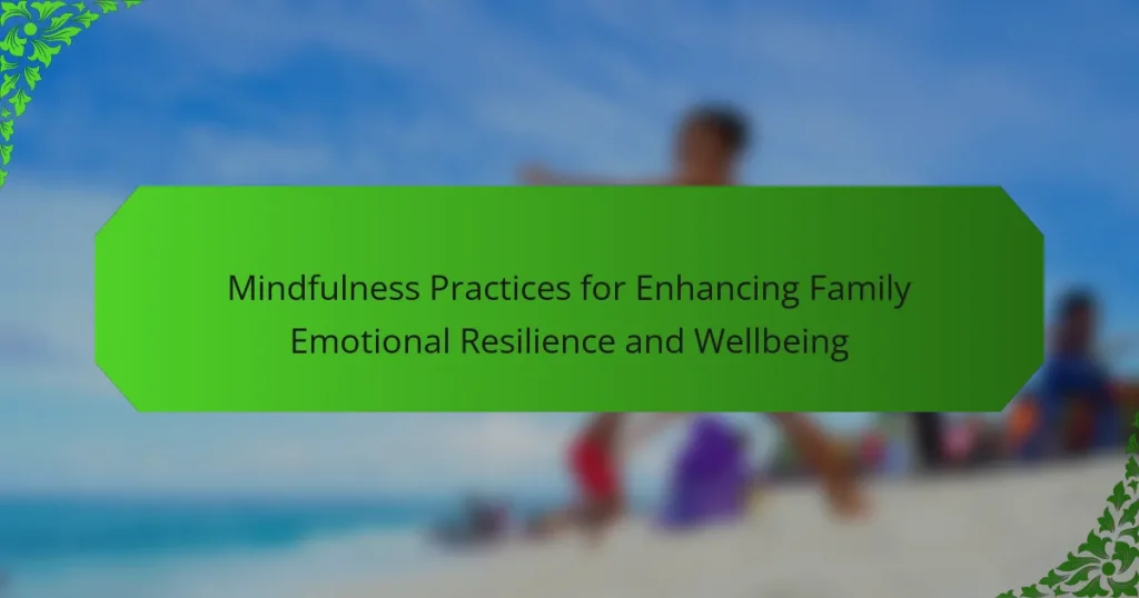 Mindfulness Practices for Enhancing Family Emotional Resilience and Wellbeing