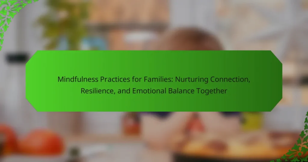 Mindfulness Practices for Families: Nurturing Connection, Resilience, and Emotional Balance Together