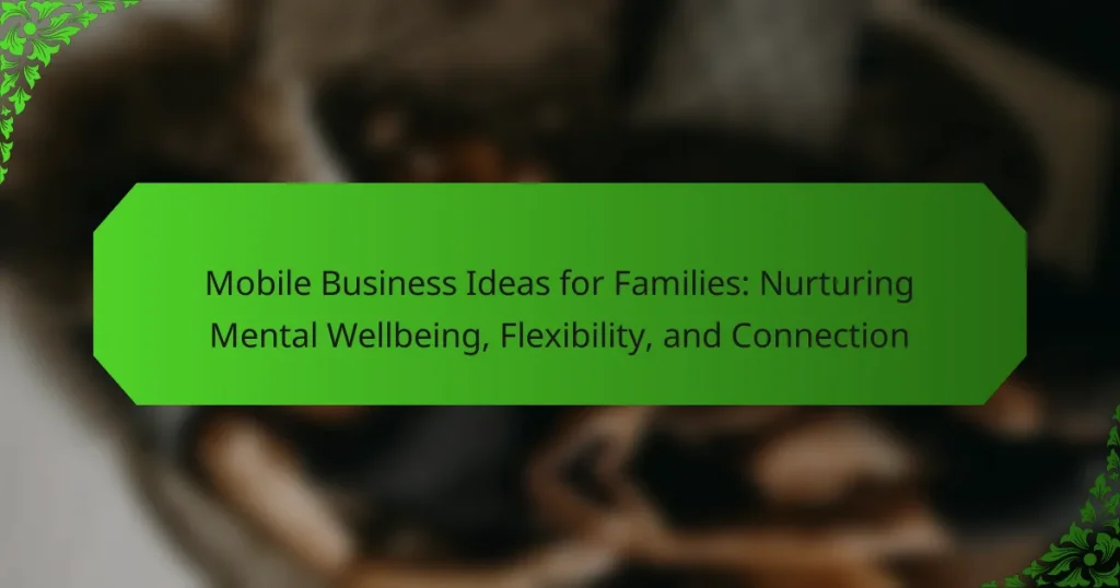 Mobile Business Ideas for Families: Nurturing Mental Wellbeing, Flexibility, and Connection