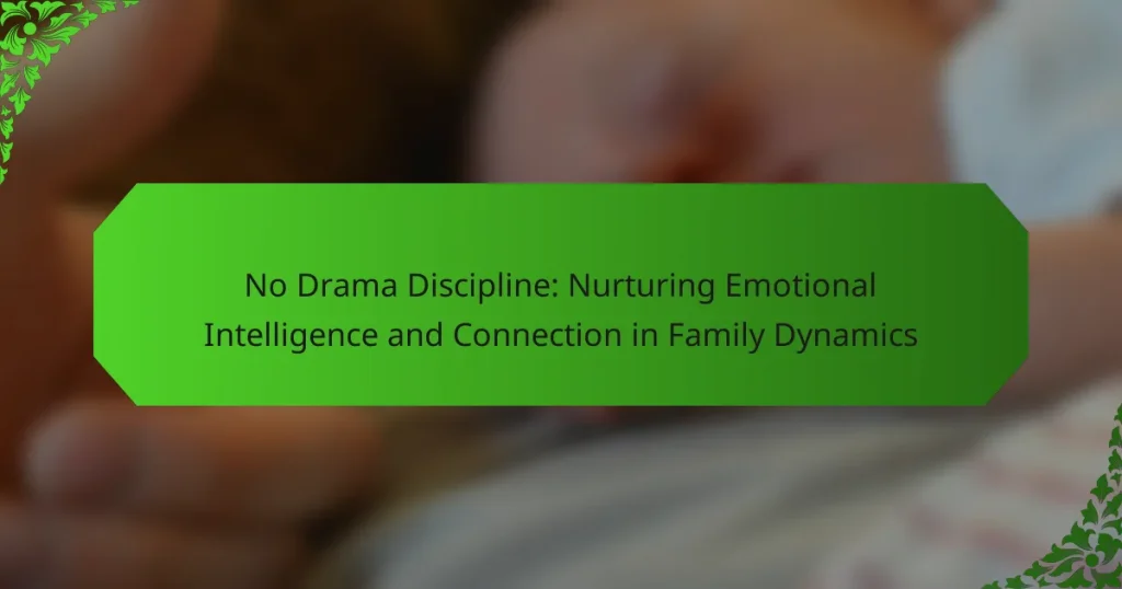 No Drama Discipline: Nurturing Emotional Intelligence and Connection in Family Dynamics