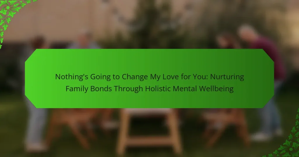 Nothing’s Going to Change My Love for You: Nurturing Family Bonds Through Holistic Mental Wellbeing