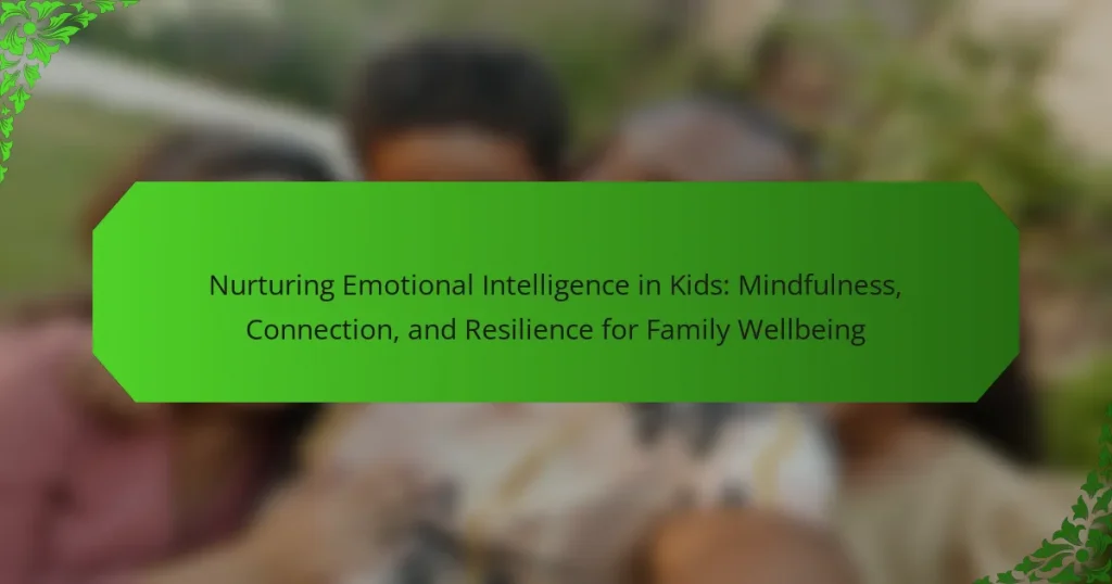 Nurturing Emotional Intelligence in Kids: Mindfulness, Connection, and Resilience for Family Wellbeing