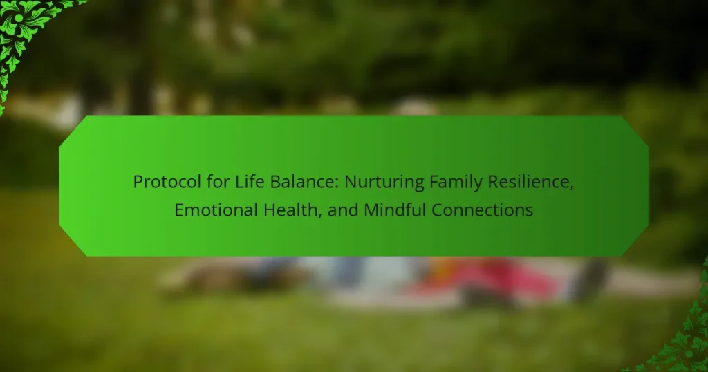 Protocol for Life Balance: Nurturing Family Resilience, Emotional Health, and Mindful Connections