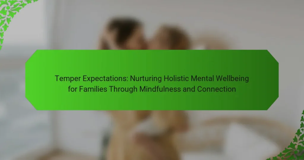 Temper Expectations: Nurturing Holistic Mental Wellbeing for Families Through Mindfulness and Connection