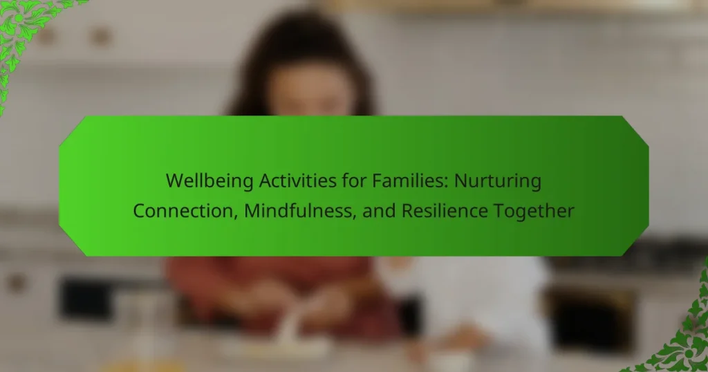 Wellbeing Activities for Families: Nurturing Connection, Mindfulness, and Resilience Together