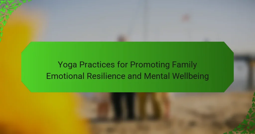 Yoga Practices for Promoting Family Emotional Resilience and Mental Wellbeing