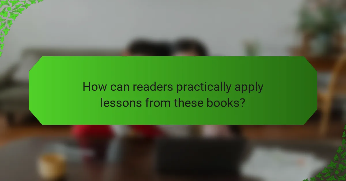 How can readers practically apply lessons from these books?