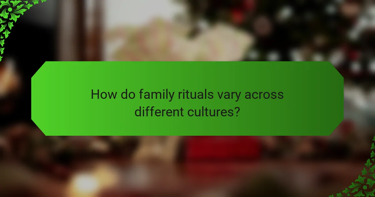 How do family rituals vary across different cultures?