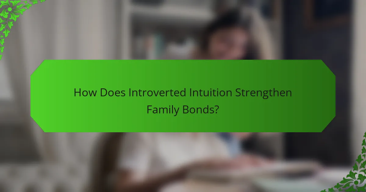 How Does Introverted Intuition Strengthen Family Bonds?