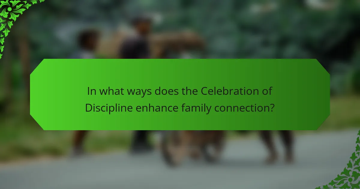 In what ways does the Celebration of Discipline enhance family connection?