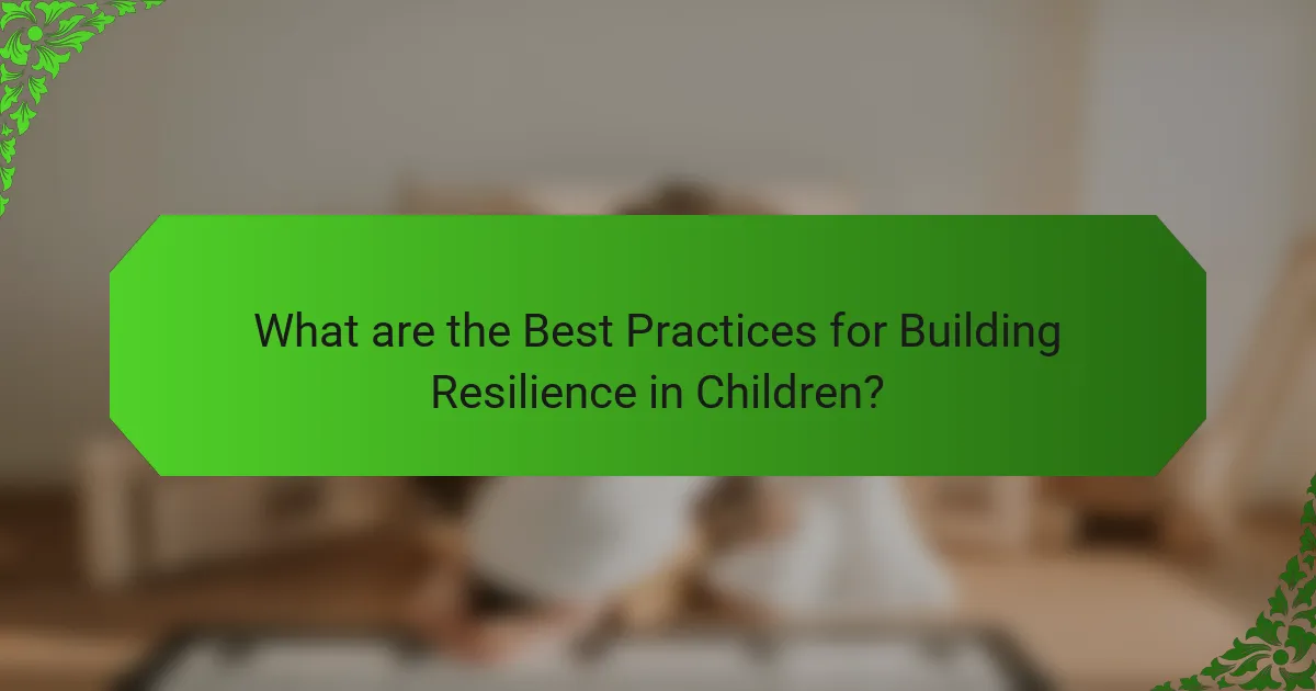 What are the Best Practices for Building Resilience in Children?