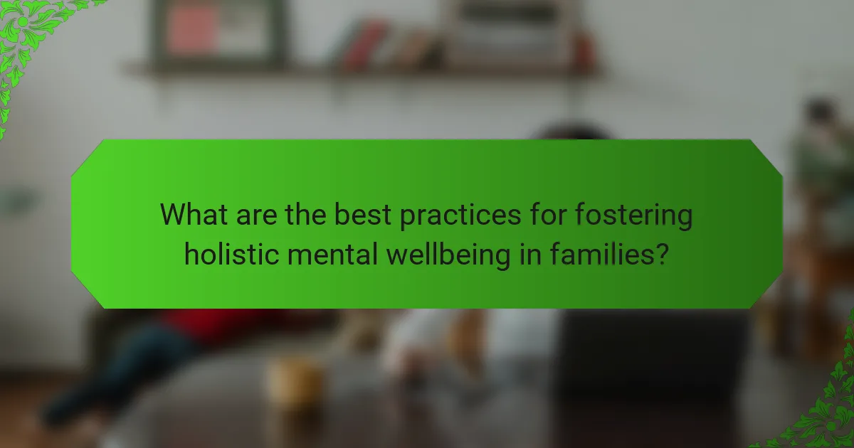 What are the best practices for fostering holistic mental wellbeing in families?