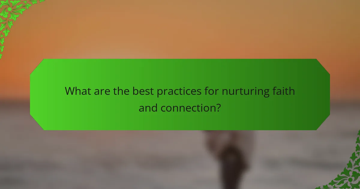 What are the best practices for nurturing faith and connection?