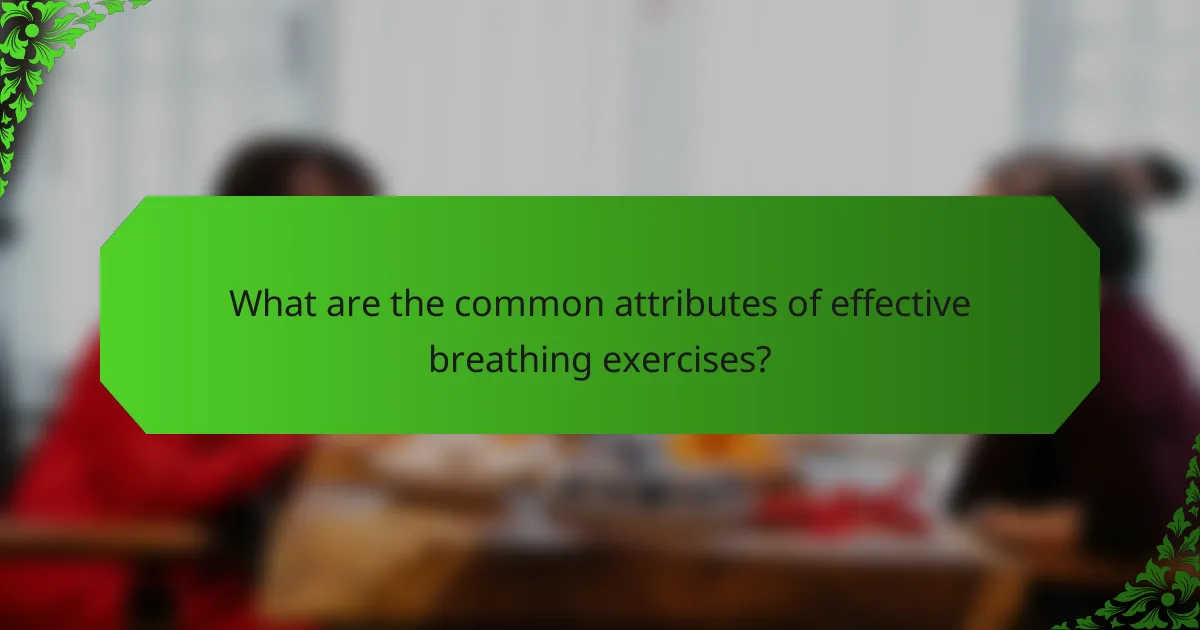 What are the common attributes of effective breathing exercises?
