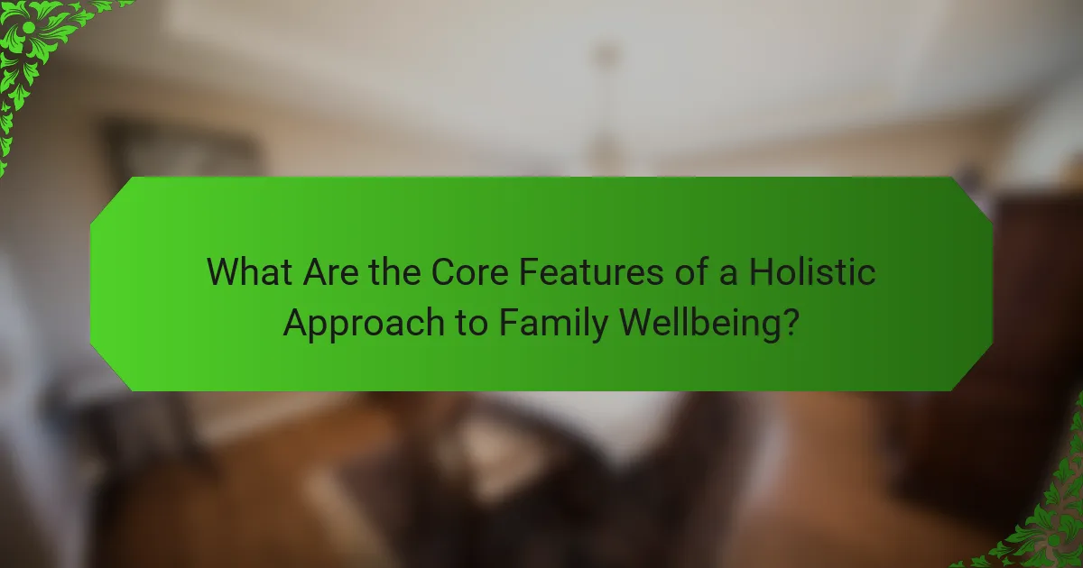 What Are the Core Features of a Holistic Approach to Family Wellbeing?