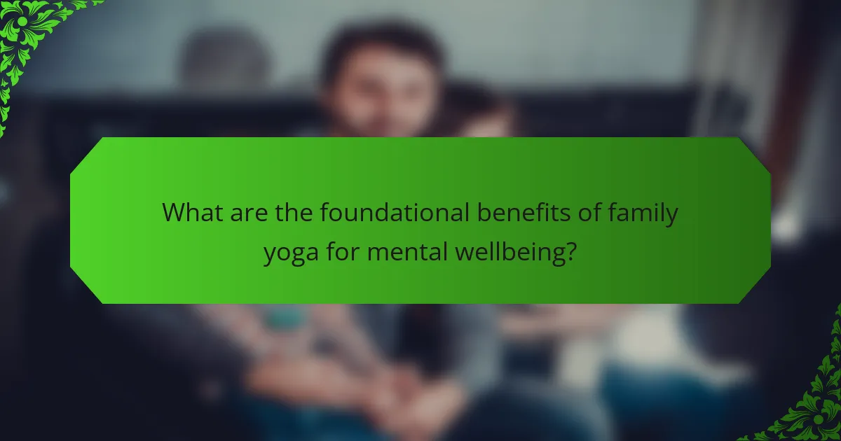 What are the foundational benefits of family yoga for mental wellbeing?