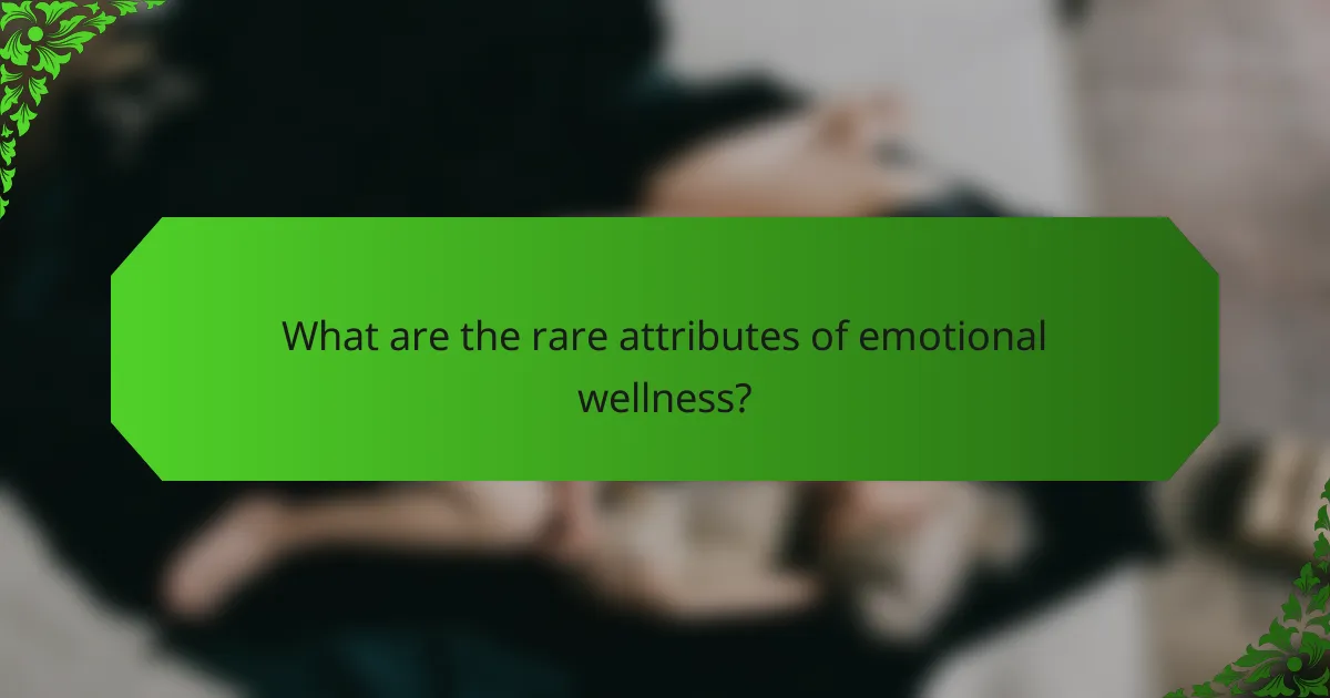 What are the rare attributes of emotional wellness?