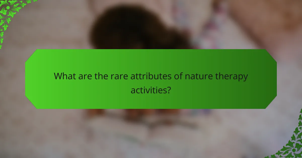 What are the rare attributes of nature therapy activities?