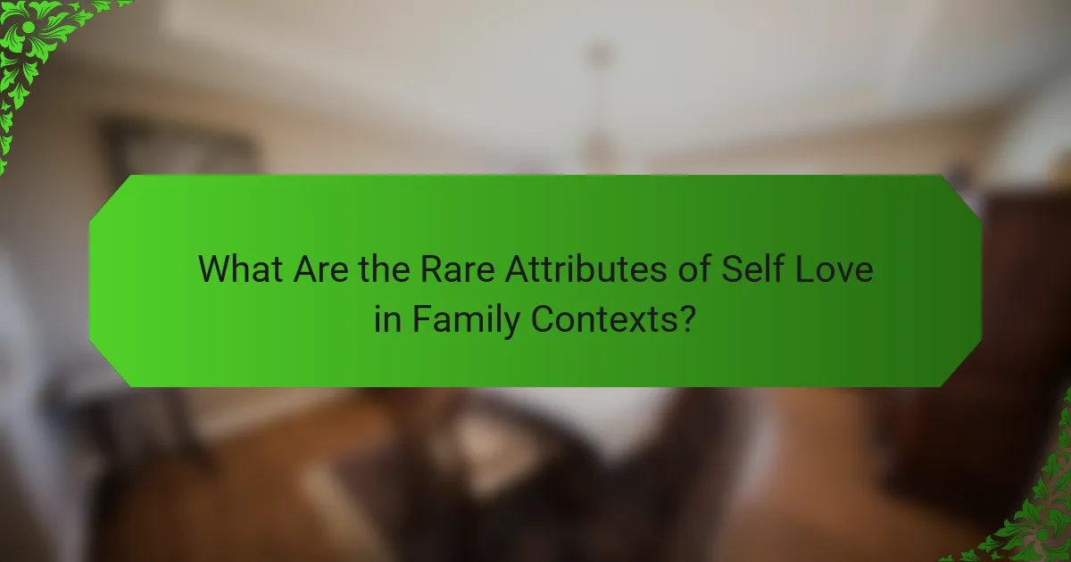 What Are the Rare Attributes of Self Love in Family Contexts?
