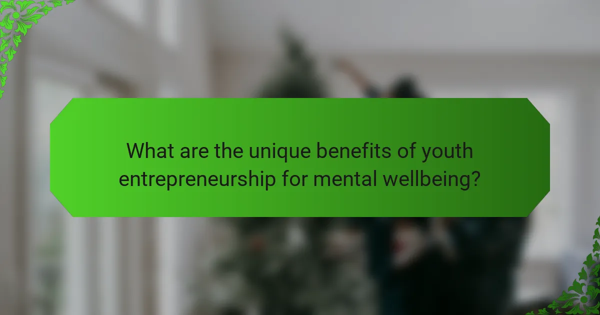 What are the unique benefits of youth entrepreneurship for mental wellbeing?
