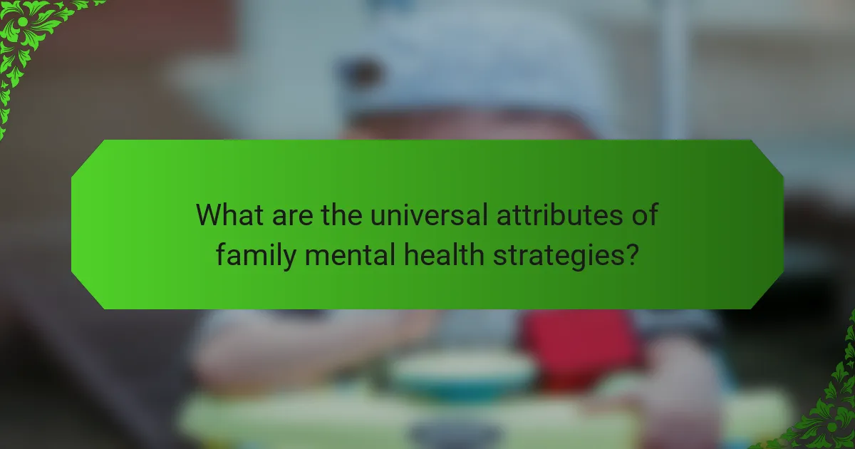 What are the universal attributes of family mental health strategies?