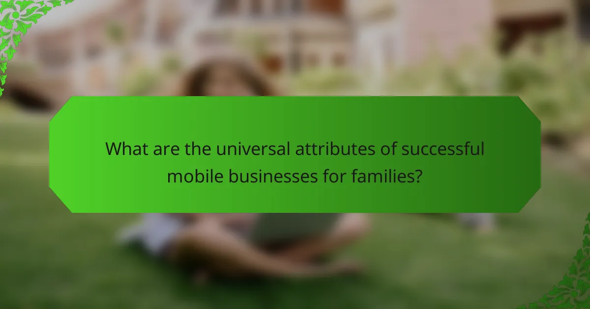 What are the universal attributes of successful mobile businesses for families?