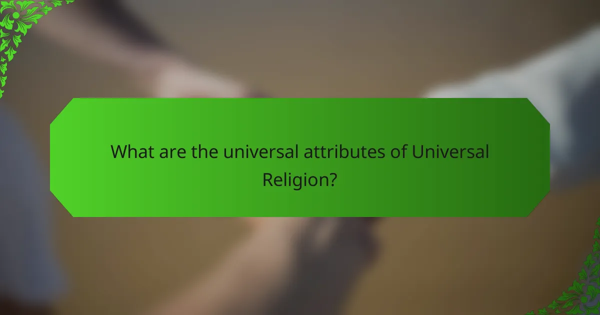 What are the universal attributes of Universal Religion?