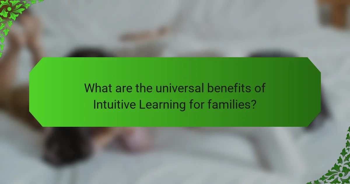 What are the universal benefits of Intuitive Learning for families?