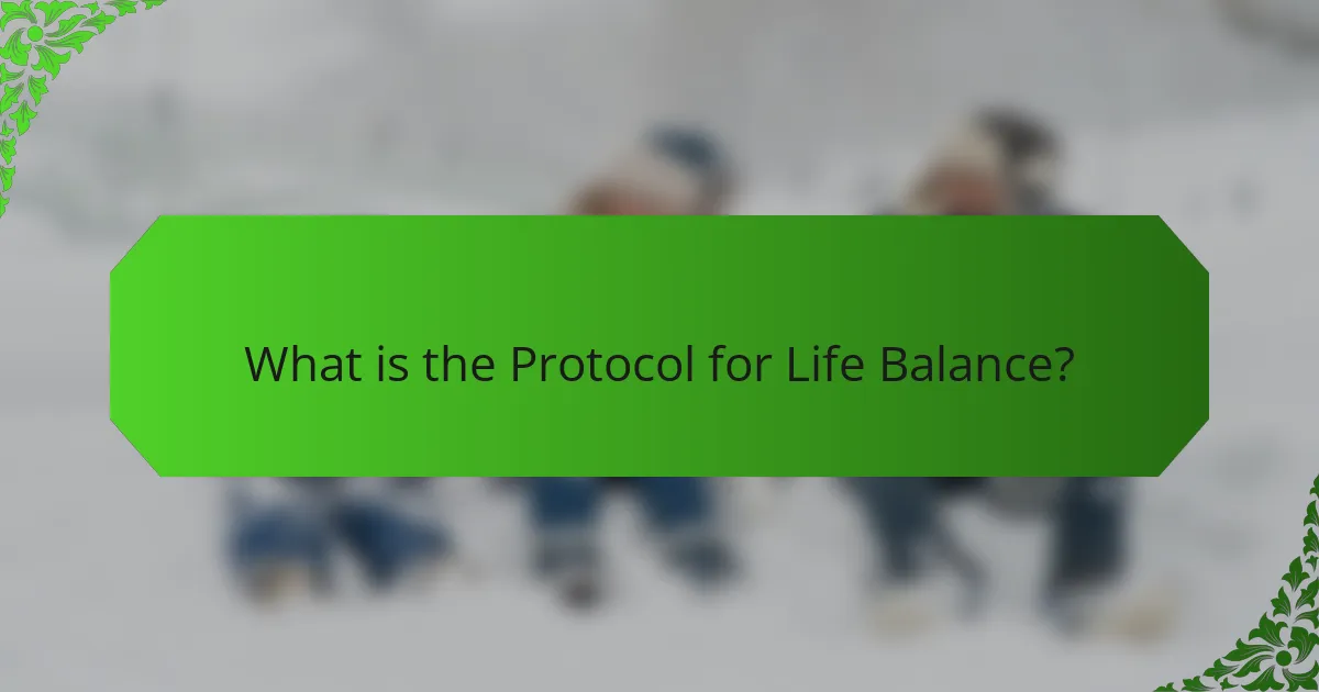 What is the Protocol for Life Balance?