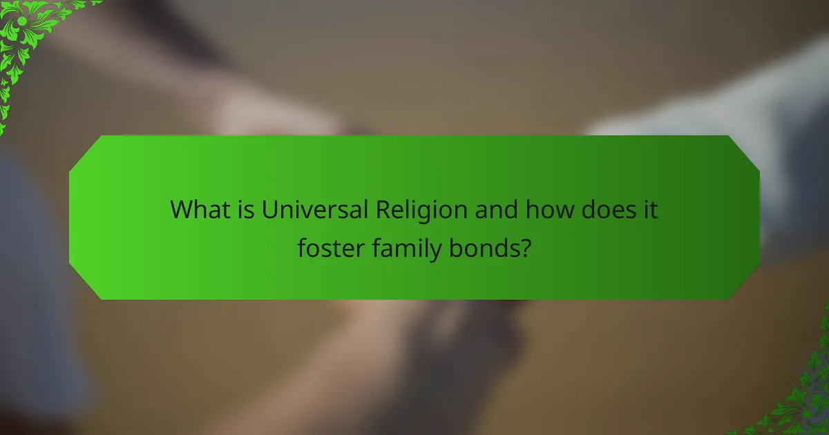 What is Universal Religion and how does it foster family bonds?