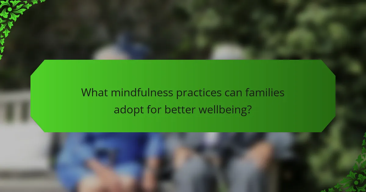 What mindfulness practices can families adopt for better wellbeing?