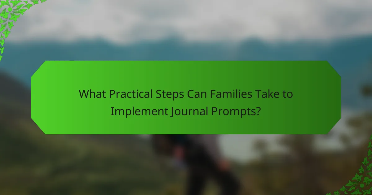 What Practical Steps Can Families Take to Implement Journal Prompts?