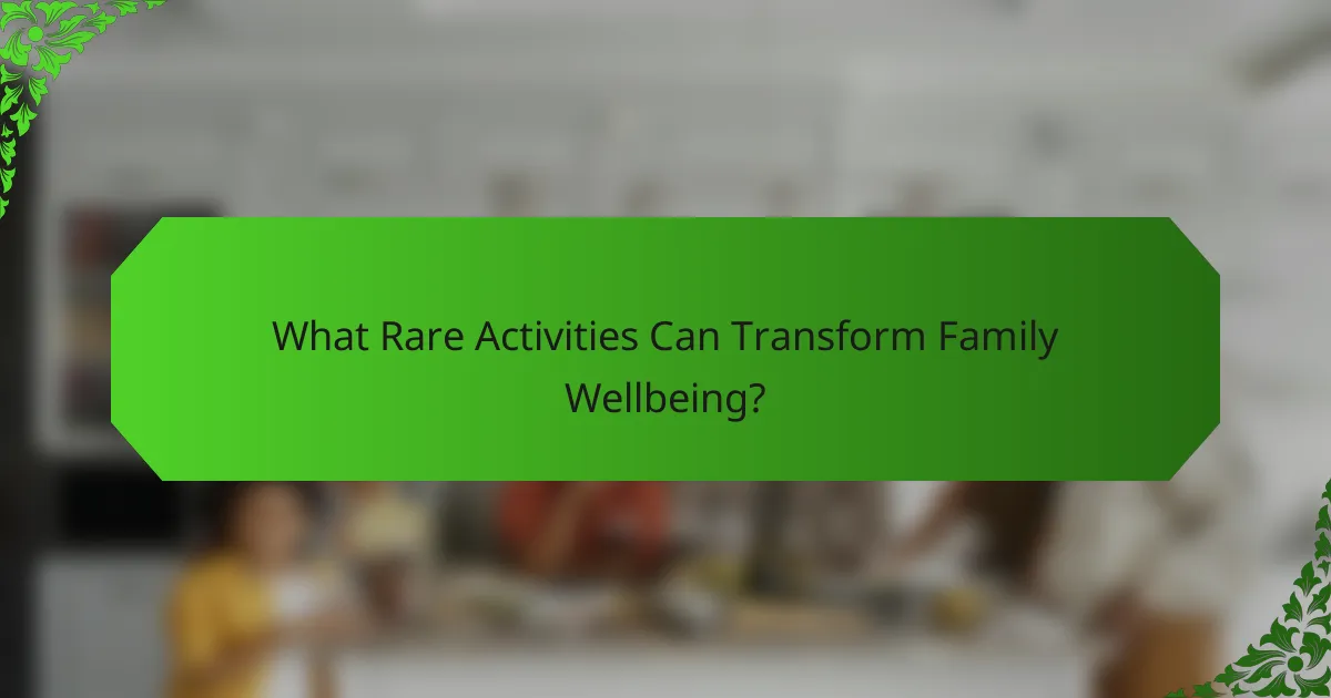 What Rare Activities Can Transform Family Wellbeing?