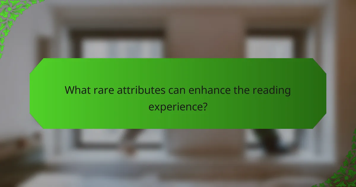 What rare attributes can enhance the reading experience?