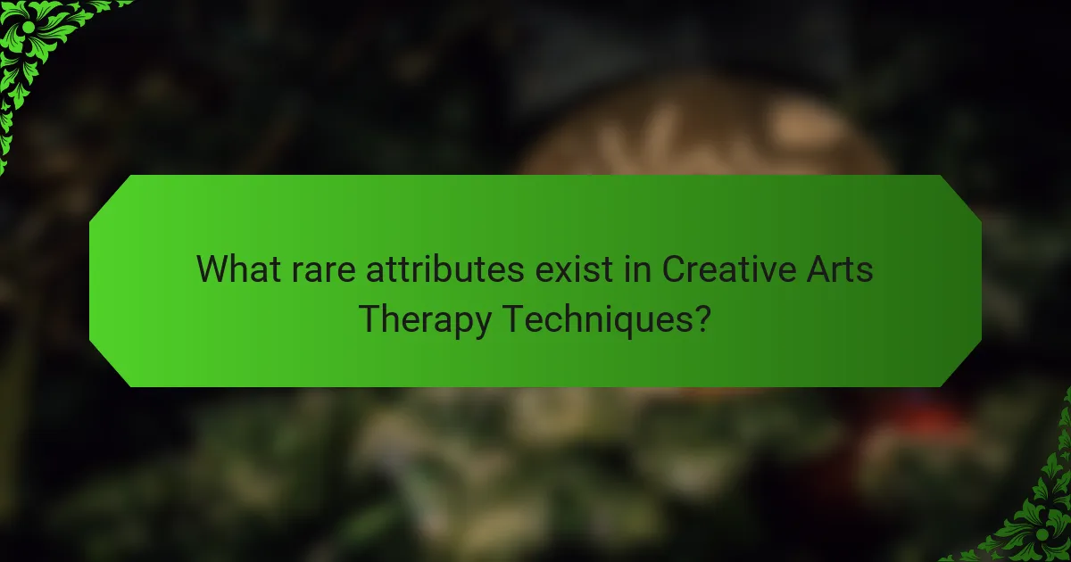 What rare attributes exist in Creative Arts Therapy Techniques?