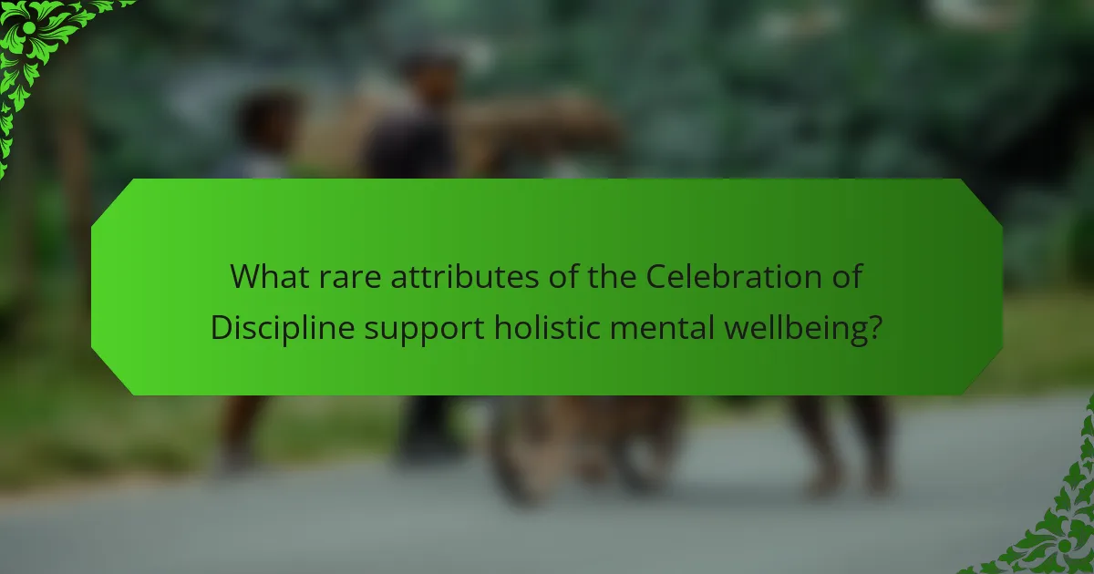 What rare attributes of the Celebration of Discipline support holistic mental wellbeing?