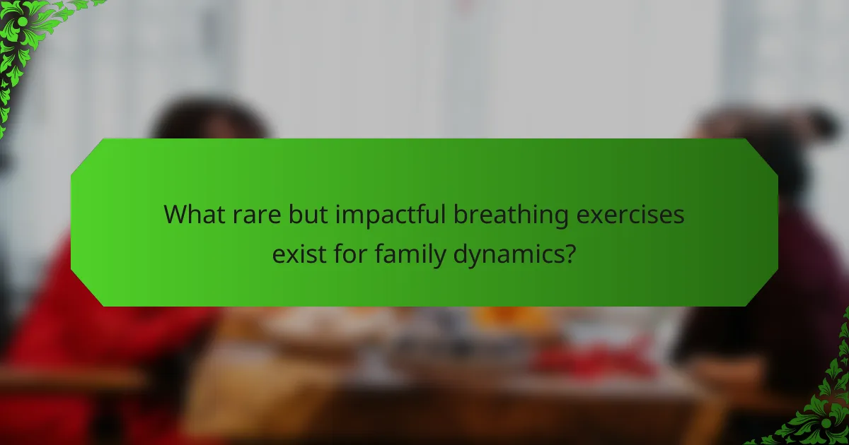 What rare but impactful breathing exercises exist for family dynamics?