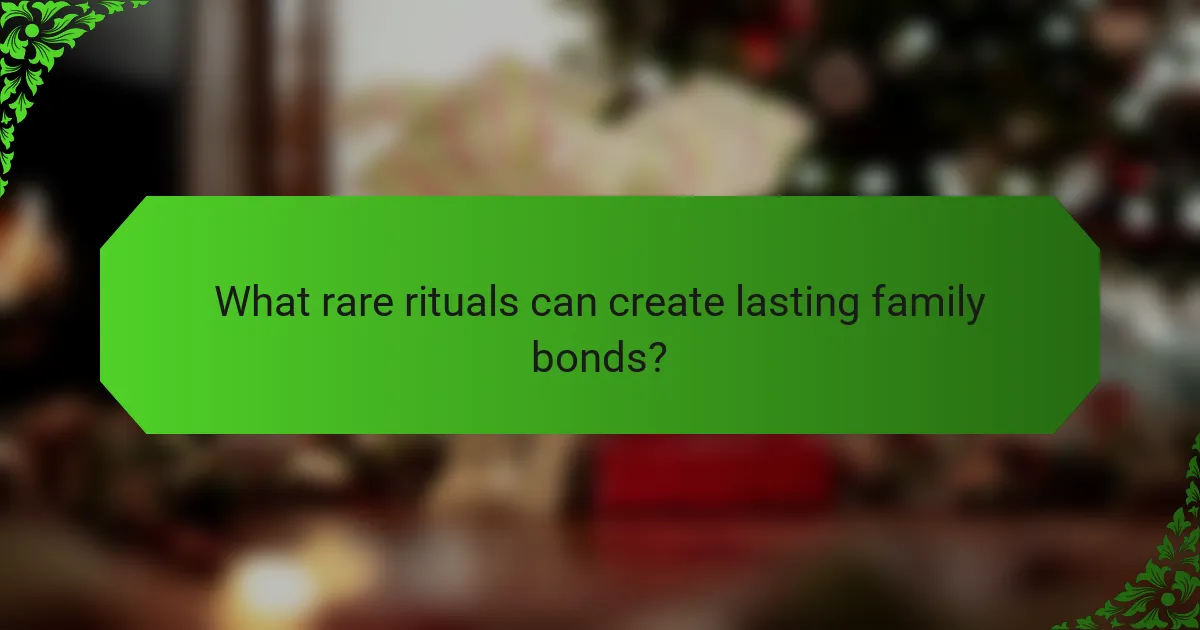 What rare rituals can create lasting family bonds?