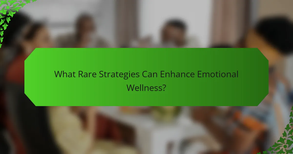 What Rare Strategies Can Enhance Emotional Wellness?