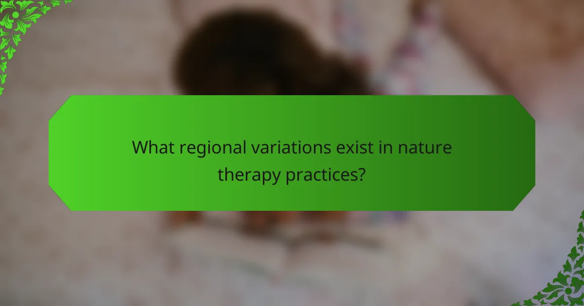 What regional variations exist in nature therapy practices?